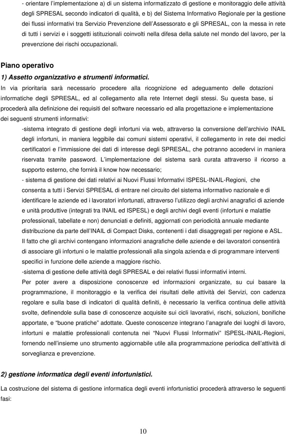 mondo del lavoro, per la prevenzione dei rischi occupazionali. Piano operativo 1) Assetto organizzativo e strumenti informatici.