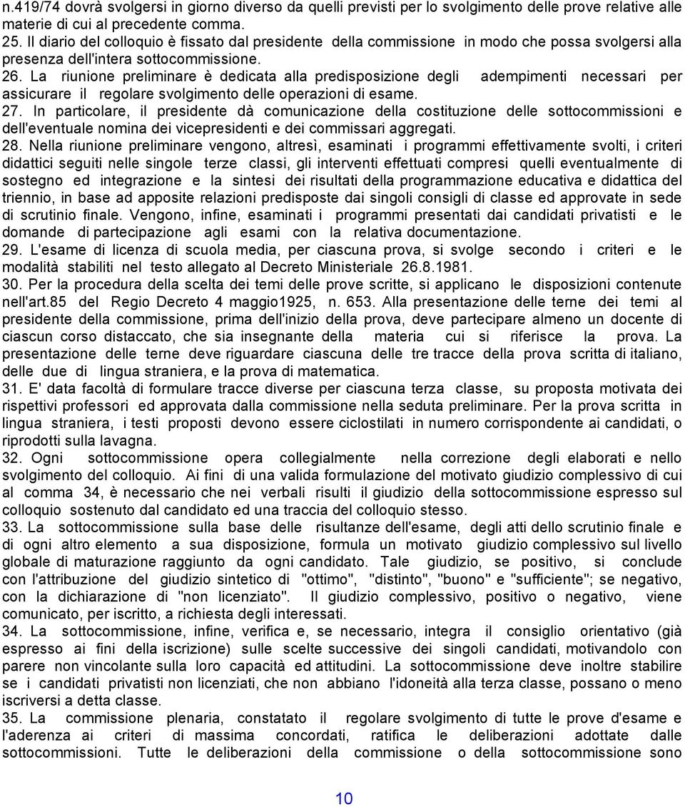 La riunione preliminare è dedicata alla predisposizione degli adempimenti necessari per assicurare il regolare svolgimento delle operazioni di esame. 27.