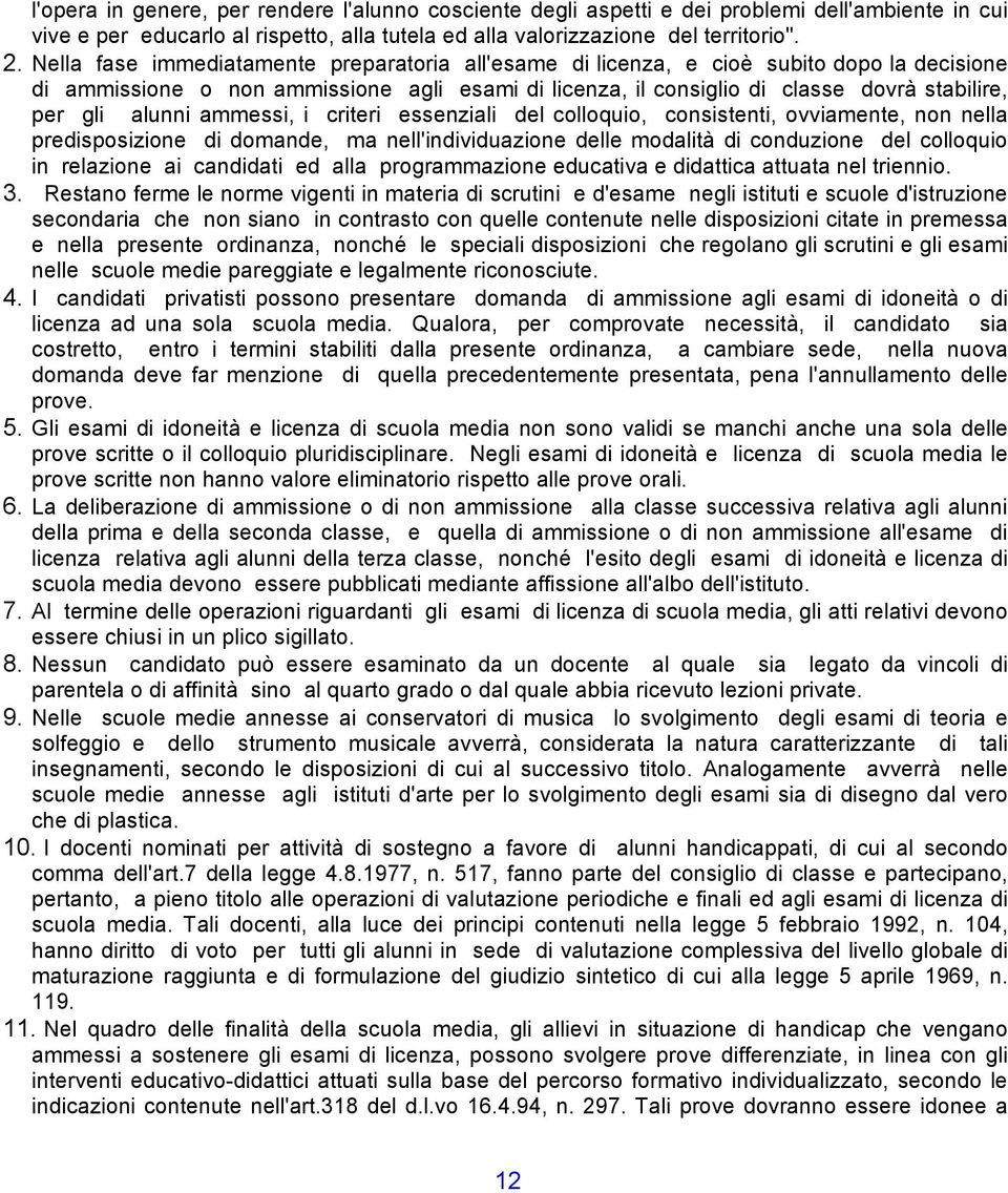 alunni ammessi, i criteri essenziali del colloquio, consistenti, ovviamente, non nella predisposizione di domande, ma nell'individuazione delle modalità di conduzione del colloquio in relazione ai