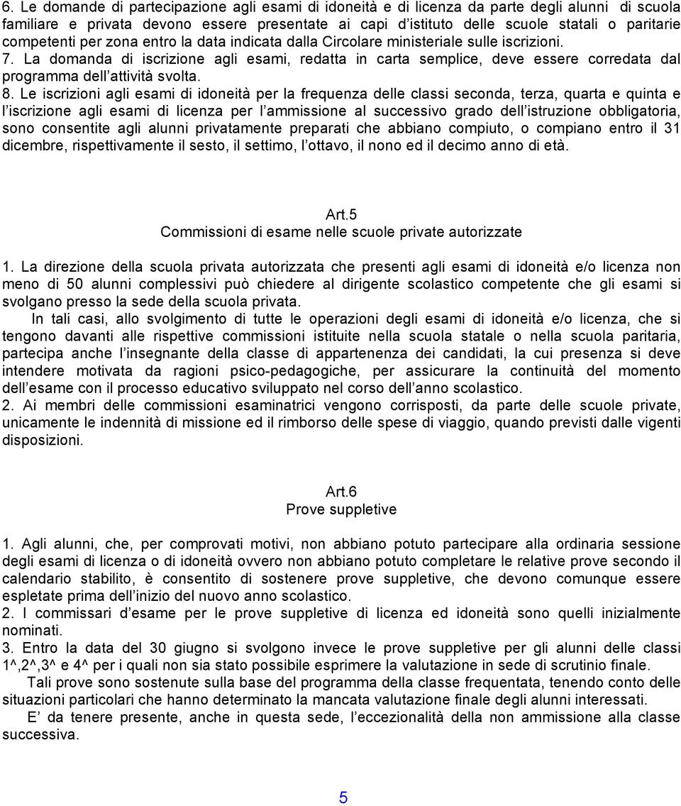 La domanda di iscrizione agli esami, redatta in carta semplice, deve essere corredata dal programma dell attività svolta. 8.