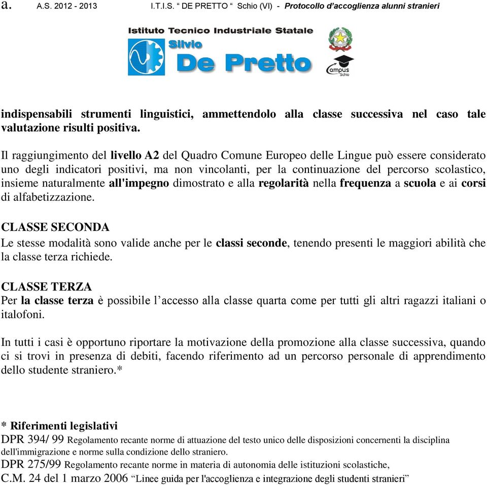 naturalmente all'impegno dimostrato e alla regolarità nella frequenza a scuola e ai corsi di alfabetizzazione.