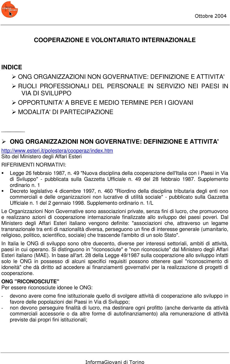 htm Sito del Ministero degli Affari Esteri RIFERIMENTI NORMATIVI: Legge 26 febbraio 1987, n.