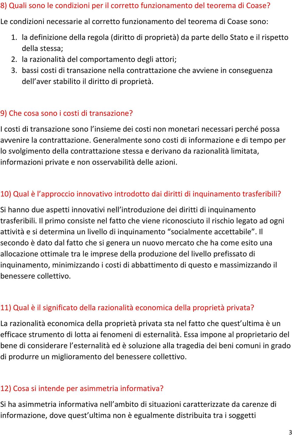 bassi costi di transazione nella contrattazione che avviene in conseguenza dell aver stabilito il diritto di proprietà. 9) Che cosa sono i costi di transazione?