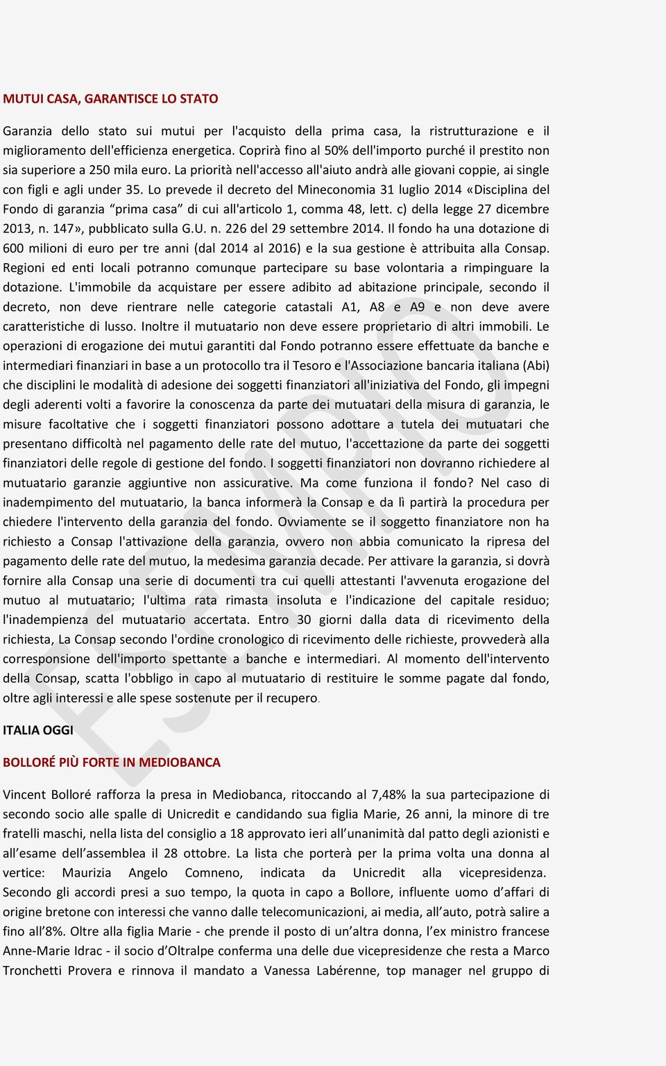 Lo prevede il decreto del Mineconomia 31 luglio 2014 «Disciplina del Fondo di garanzia prima casa di cui all'articolo 1, comma 48, lett. c) della legge 27 dicembre 2013, n. 147», pubblicato sulla G.U.