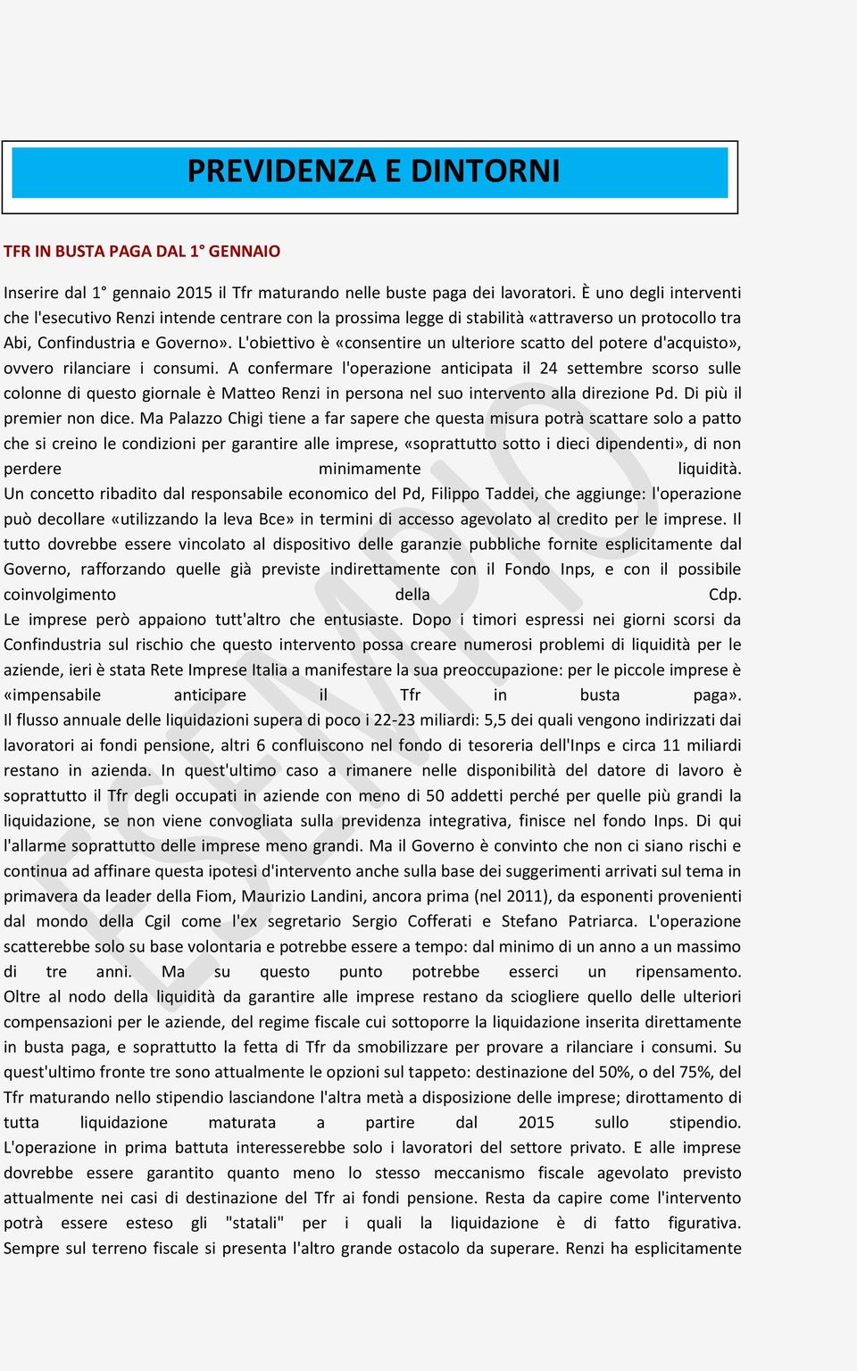 L'obiettivo è «consentire un ulteriore scatto del potere d'acquisto», ovvero rilanciare i consumi.