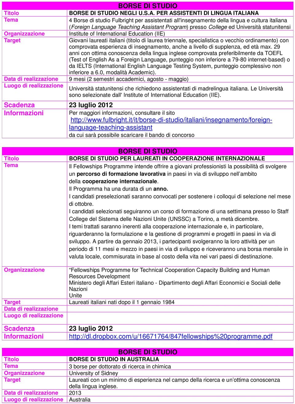 Università statunitensi Institute of International Education (IIE) Giovani laureati italiani (titolo di laurea triennale, specialistica o vecchio ordinamento) con comprovata esperienza di