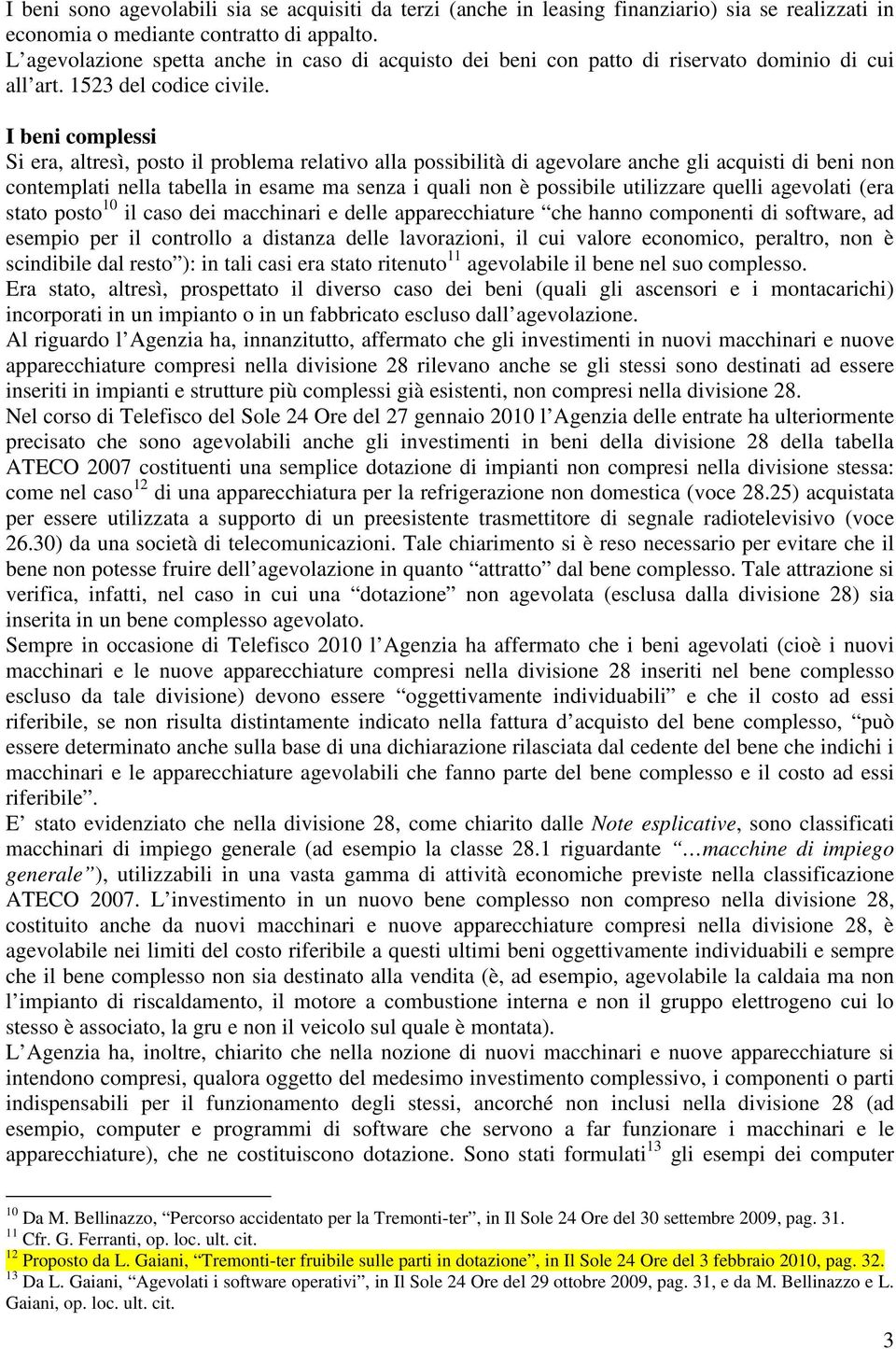 I beni complessi Si era, altresì, posto il problema relativo alla possibilità di agevolare anche gli acquisti di beni non contemplati nella tabella in esame ma senza i quali non è possibile