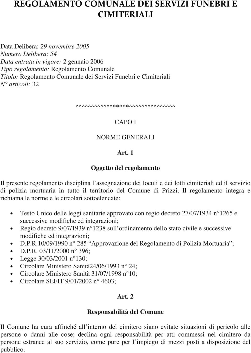 1 Oggetto del regolamento Il presente regolamento disciplina l assegnazione dei loculi e dei lotti cimiteriali ed il servizio di polizia mortuaria in tutto il territorio del Comune di Prizzi.