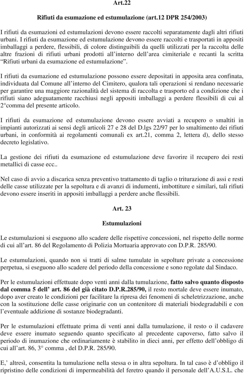 frazioni di rifiuti urbani prodotti all interno dell area cimiteriale e recanti la scritta Rifiuti urbani da esumazione ed estumulazione.