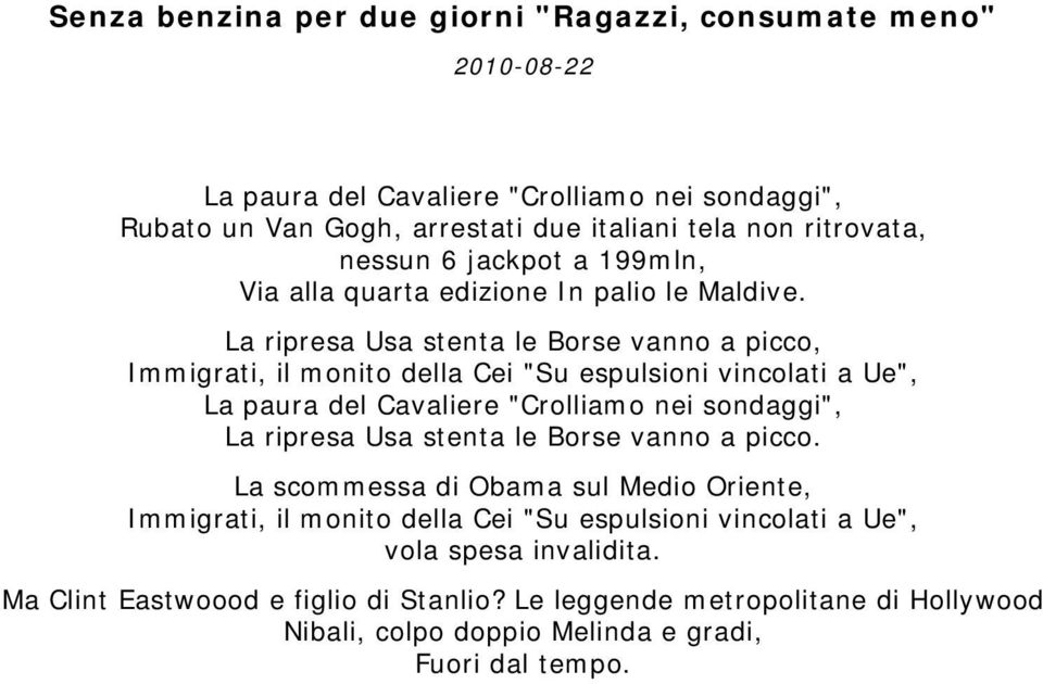 La ripresa Usa stenta le Borse vanno a picco, Immigrati, il monito della Cei "Su espulsioni vincolati a Ue", La paura del Cavaliere "Crolliamo nei sondaggi", La ripresa Usa