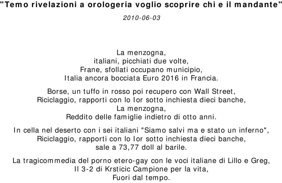 Borse, un tuffo in rosso poi recupero con Wall Street, Riciclaggio, rapporti con lo Ior sotto inchiesta dieci banche, La menzogna, Reddito delle famiglie indietro di