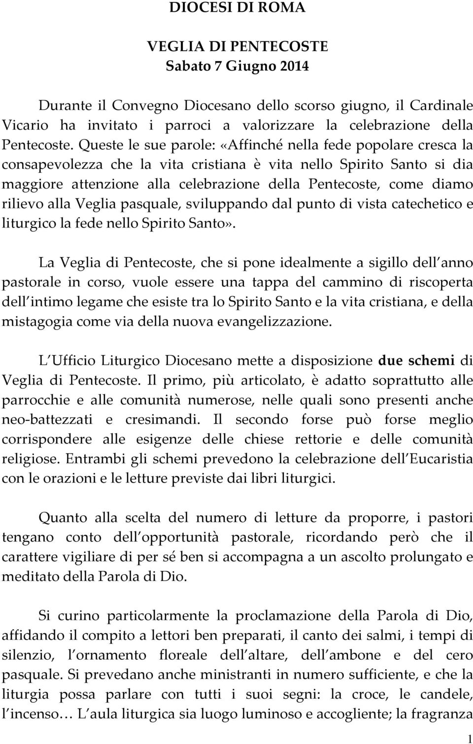 rilievo alla Veglia pasquale, sviluppando dal punto di vista catechetico e liturgico la fede nello Spirito Santo».