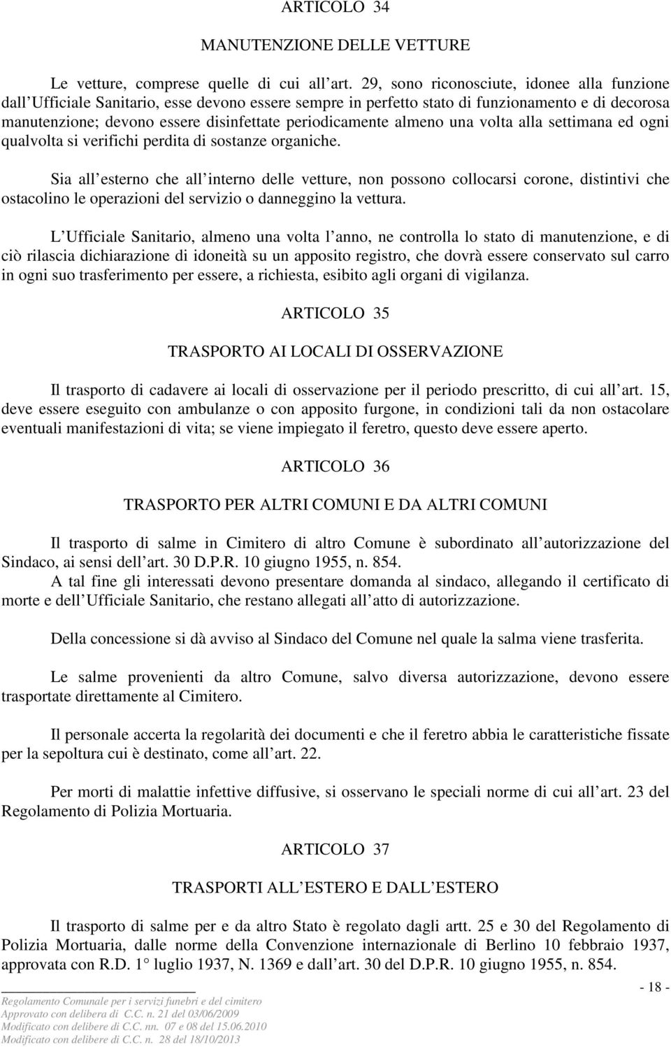 periodicamente almeno una volta alla settimana ed ogni qualvolta si verifichi perdita di sostanze organiche.