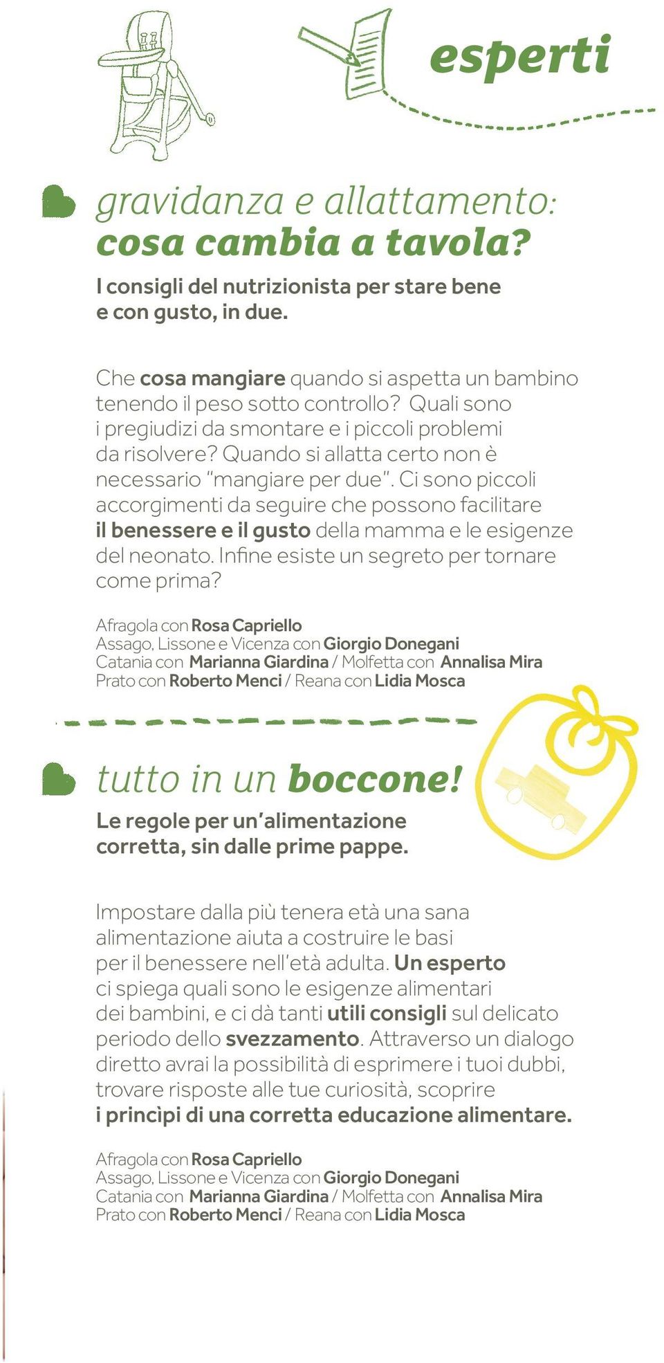 Ci sono piccoli accorgimenti da seguire che possono facilitare il benessere e il gusto della mamma e le esigenze del neonato. Infine esiste un segreto per tornare come prima?