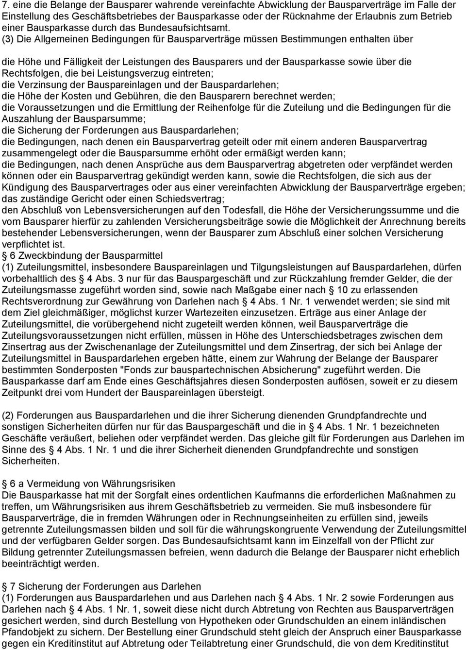 (3) Die Allgemeinen Bedingungen für Bausparverträge müssen Bestimmungen enthalten über die Höhe und Fälligkeit der Leistungen des Bausparers und der Bausparkasse sowie über die Rechtsfolgen, die bei