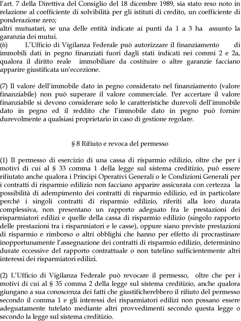 mutuatari, se una delle entità indicate ai punti da 1 a 3 ha assunto la garanzia dei mutui.