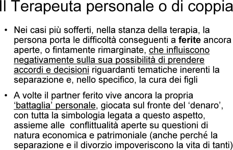 specifico, la cura dei figli A volte il partner ferito vive ancora la propria battaglia personale, giocata sul fronte del denaro, con tutta la simbologia legata a