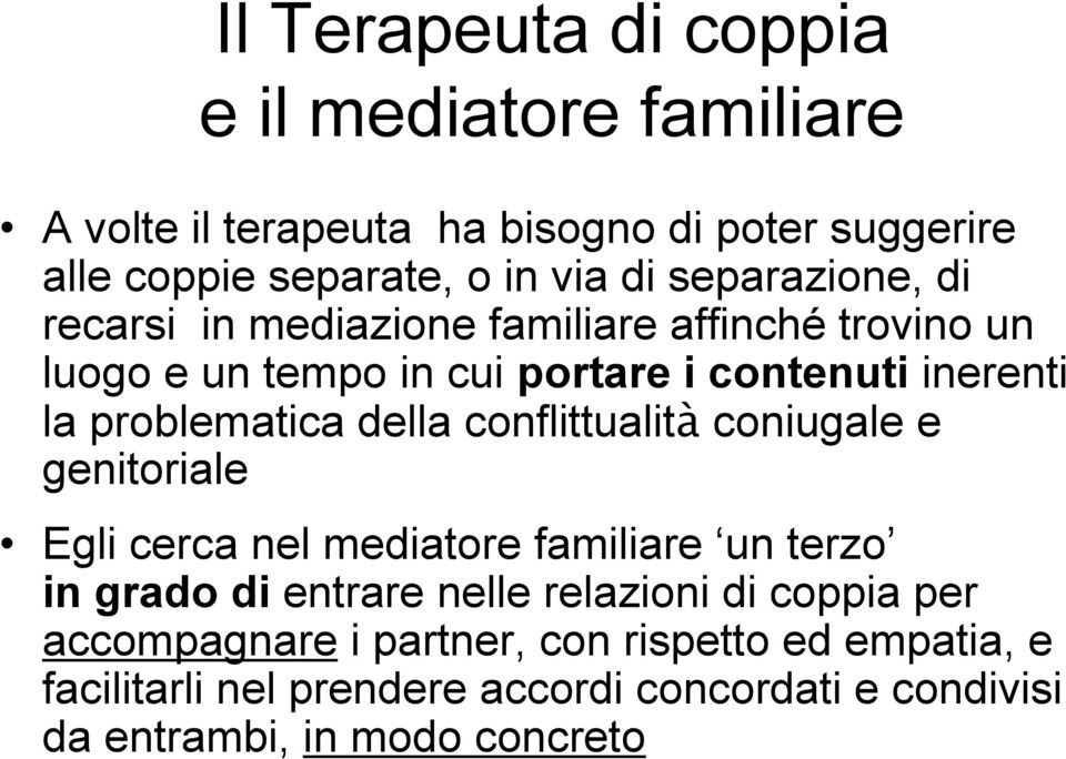 della conflittualità coniugale e genitoriale Egli cerca nel mediatore familiare un terzo in grado di entrare nelle relazioni di coppia