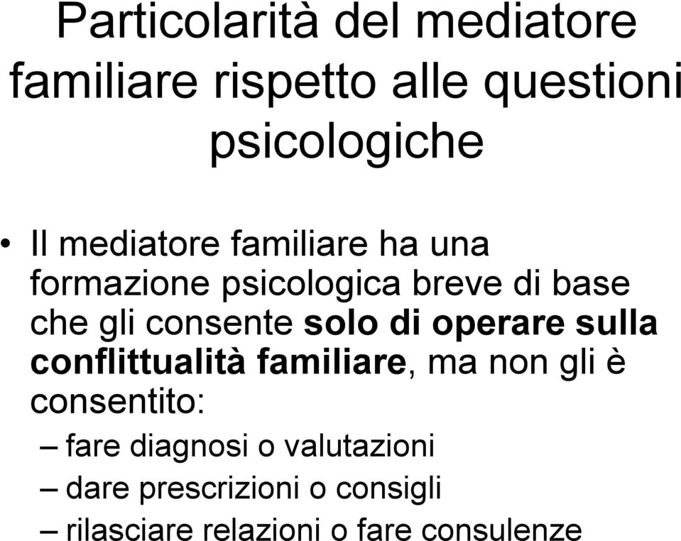 solo di operare sulla conflittualità familiare, ma non gli è consentito: fare