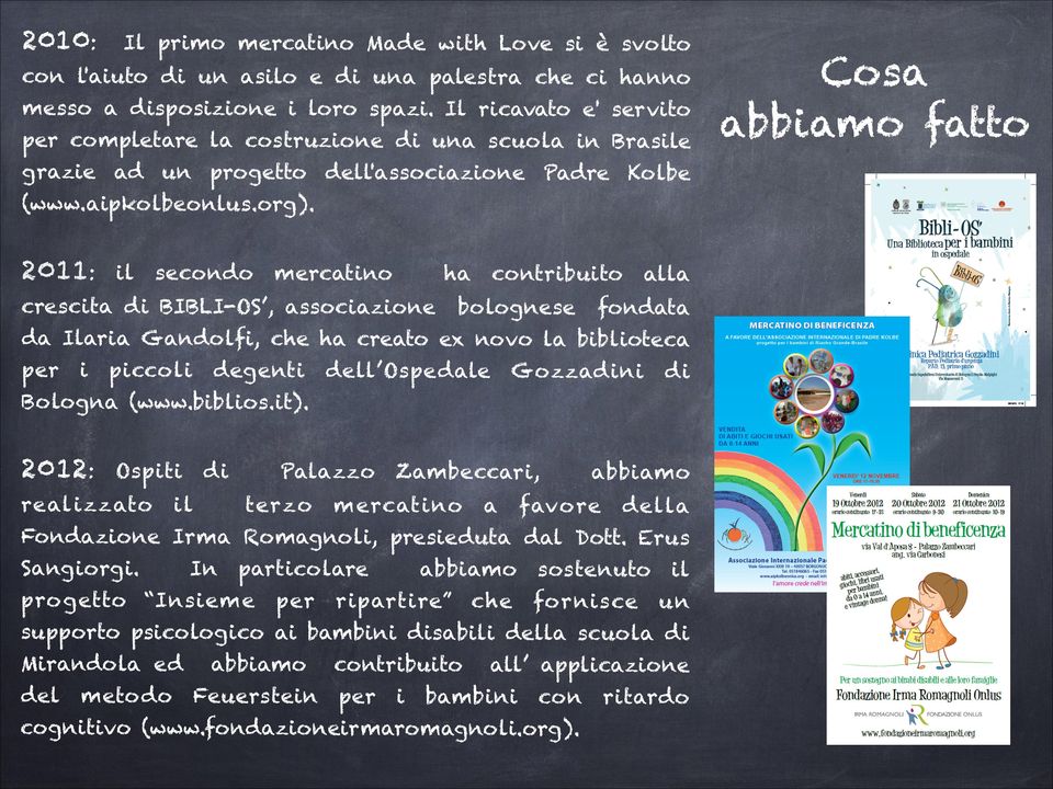 2011: secondo mercatino ha crescita di BIBLI-OS, associazione contribuito bolognese alla fondata da Ilaria Gandolfi, che ha creato ex novo la biblioteca per i piccoli degenti dell Ospedale Gozzadini