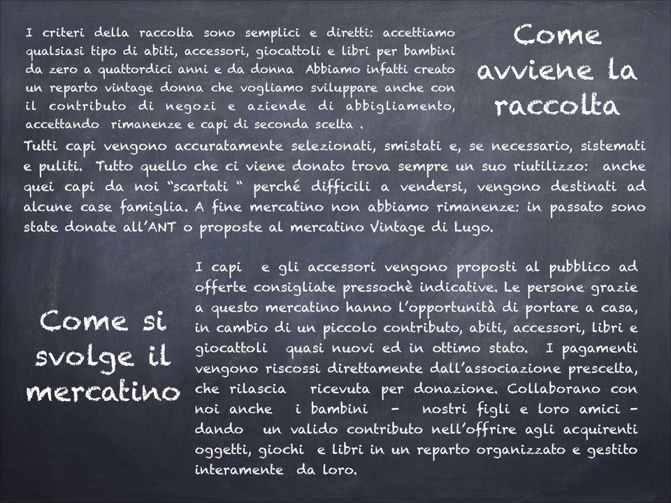 Come avviene la raccolta Tutti capi vengono accuratamente selezionati, smistati e, se necessario, sistemati e puliti.