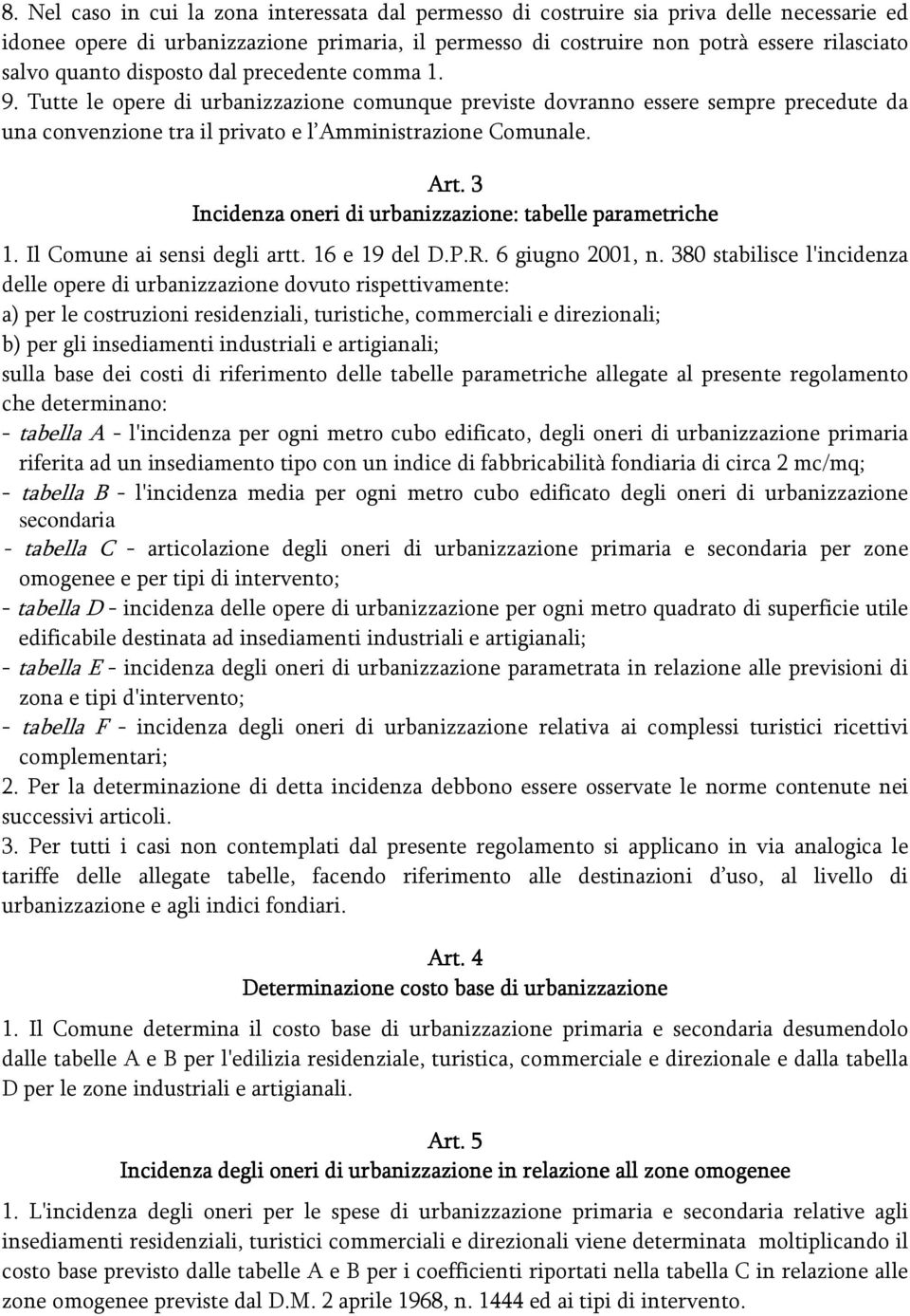 3 Incidenza oneri di urbanizzazione: tabelle parametriche 1. Il Comune ai sensi degli artt. 16 e 19 del D.P.R. 6 giugno 2001, n.