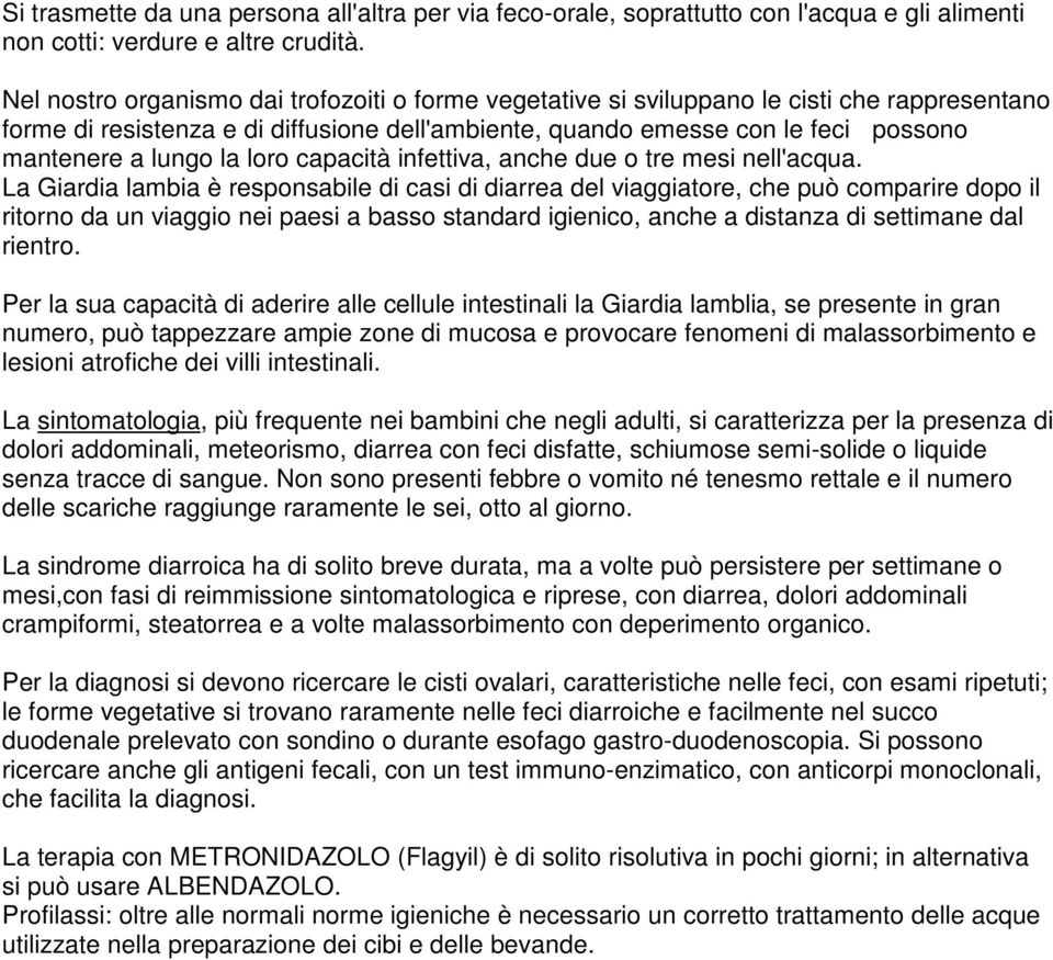 la loro capacità infettiva, anche due o tre mesi nell'acqua.