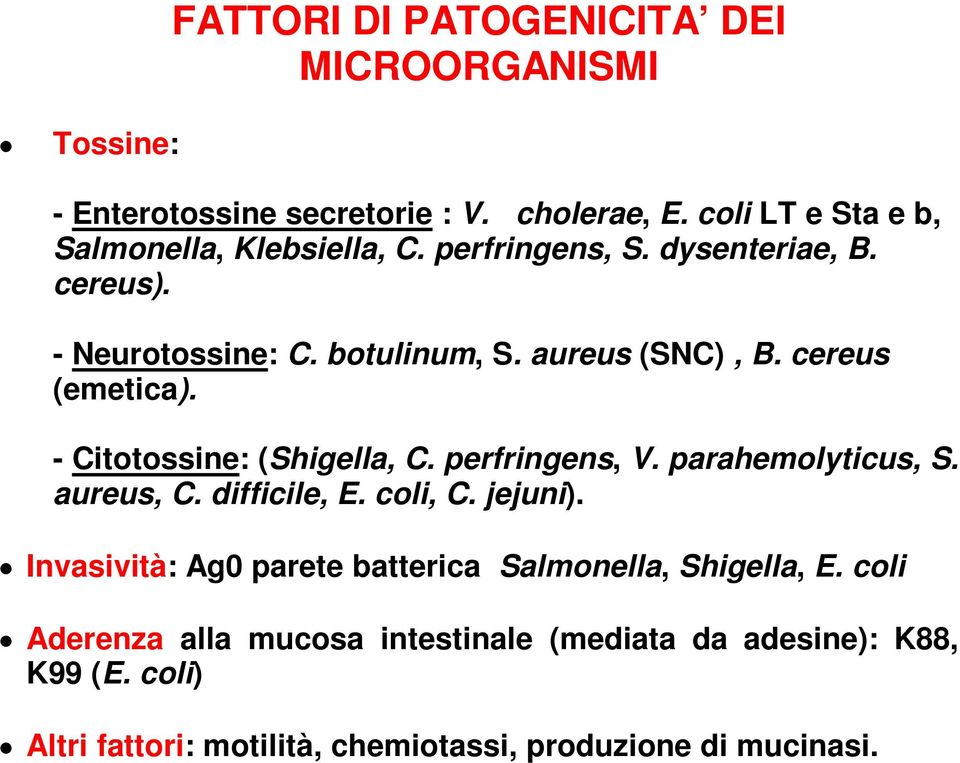cereus (emetica). - Citotossine: (Shigella, C. perfringens, V. parahemolyticus, S. aureus, C. difficile, E. coli, C. jejuni).