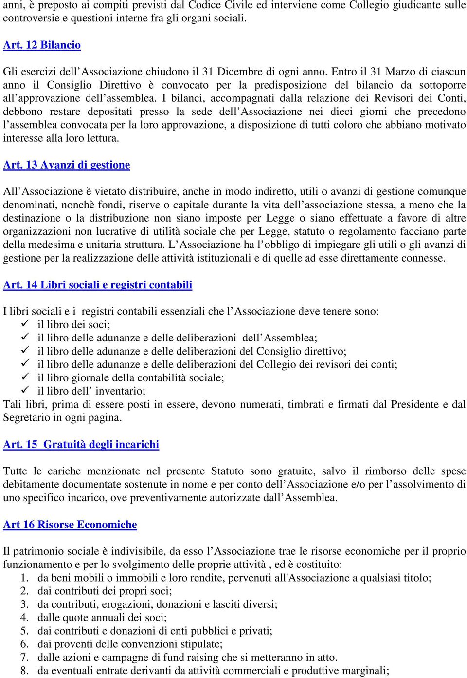 Entro il 31 Marzo di ciascun anno il Consiglio Direttivo è convocato per la predisposizione del bilancio da sottoporre all approvazione dell assemblea.