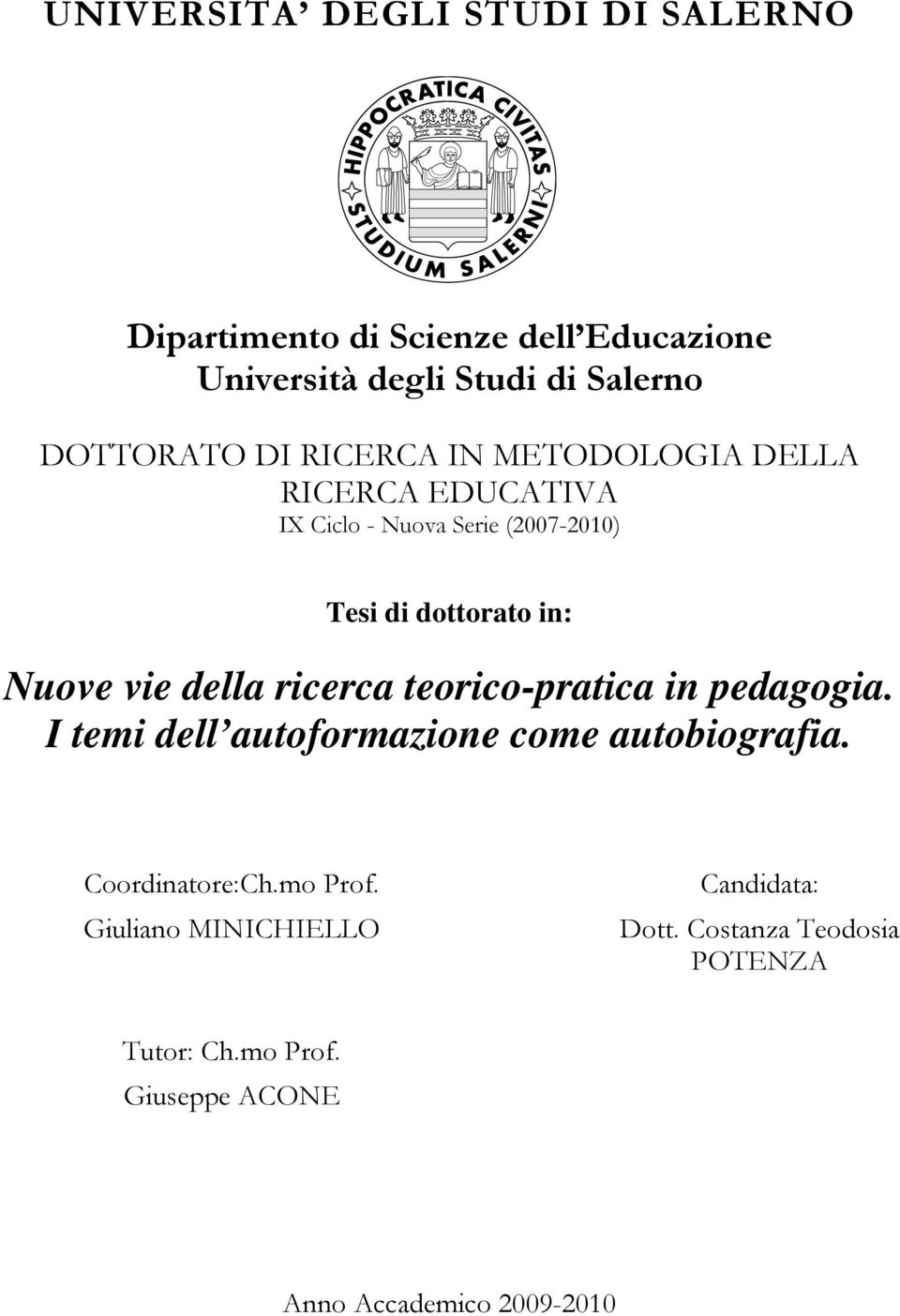 della ricerca teorico-pratica in pedagogia. I temi dell autoformazione come autobiografia. Coordinatore:Ch.mo Prof.