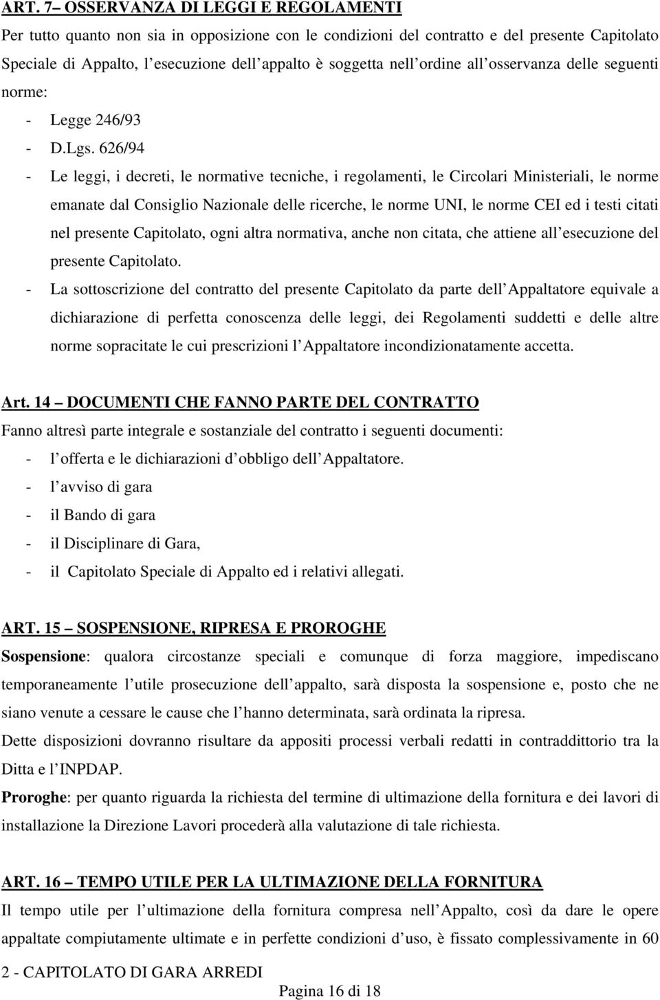 626/94 - Le leggi, i decreti, le normative tecniche, i regolamenti, le Circolari Ministeriali, le norme emanate dal Consiglio Nazionale delle ricerche, le norme UNI, le norme CEI ed i testi citati