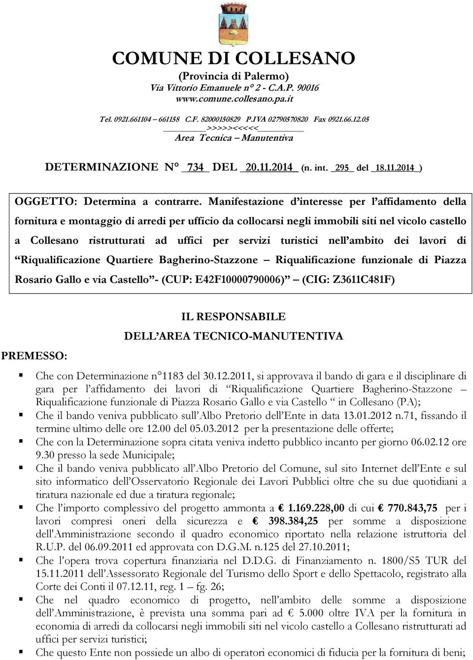 Manifestazione d interesse per l affidamento della fornitura e montaggio di arredi per ufficio da collocarsi negli immobili siti nel vicolo castello a Collesano ristrutturati ad uffici per servizi