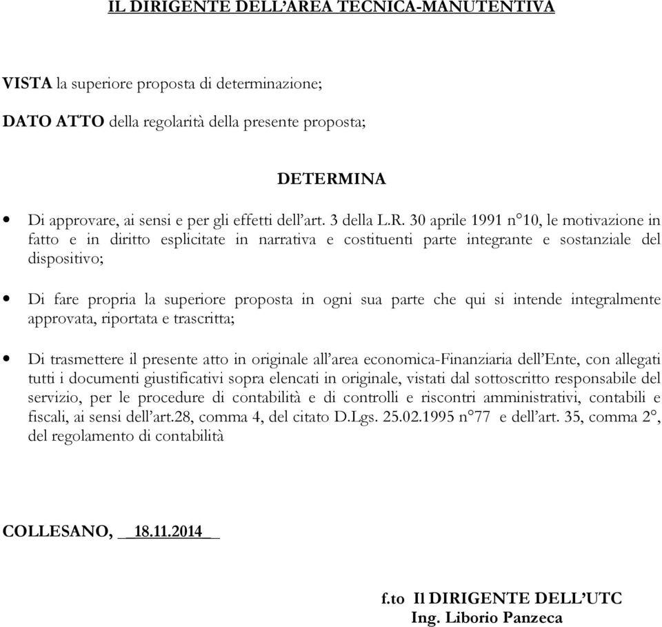 30 aprile 1991 n 10, le motivazione in fatto e in diritto esplicitate in narrativa e costituenti parte integrante e sostanziale del dispositivo; Di fare propria la superiore proposta in ogni sua