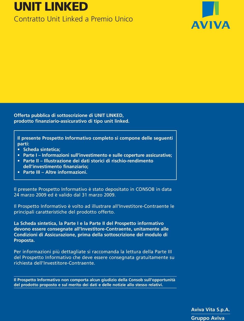 storici di rischio-rendimento dell investimento finanziario; Parte III Altre informazioni.