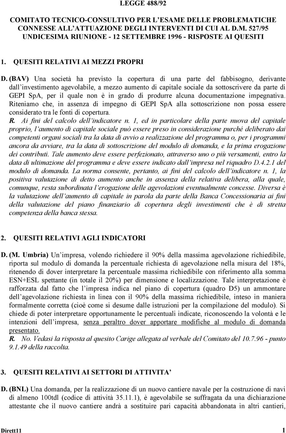 (BAV) Una società ha previsto la copertura di una parte del fabbisogno, derivante dall investimento agevolabile, a mezzo aumento di capitale sociale da sottoscrivere da parte di GEPI SpA, per il