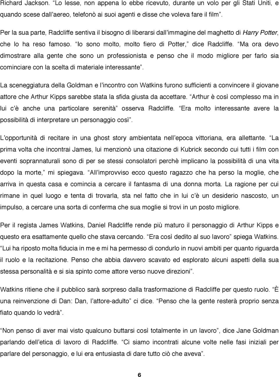 Ma ora devo dimostrare alla gente che sono un professionista e penso che il modo migliore per farlo sia cominciare con la scelta di materiale interessante.