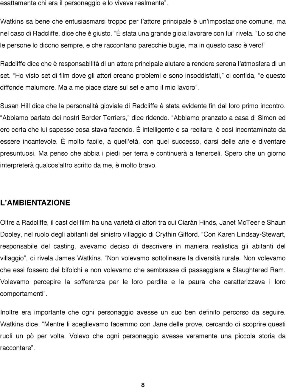 Radcliffe dice che è responsabilità di un attore principale aiutare a rendere serena lʼatmosfera di un set.