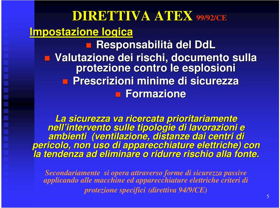 (ventilazione, distanze dai centri di pericolo, non uso di apparecchiature elettriche) con la tendenza ad eliminare o ridurre rischio alla fonte.