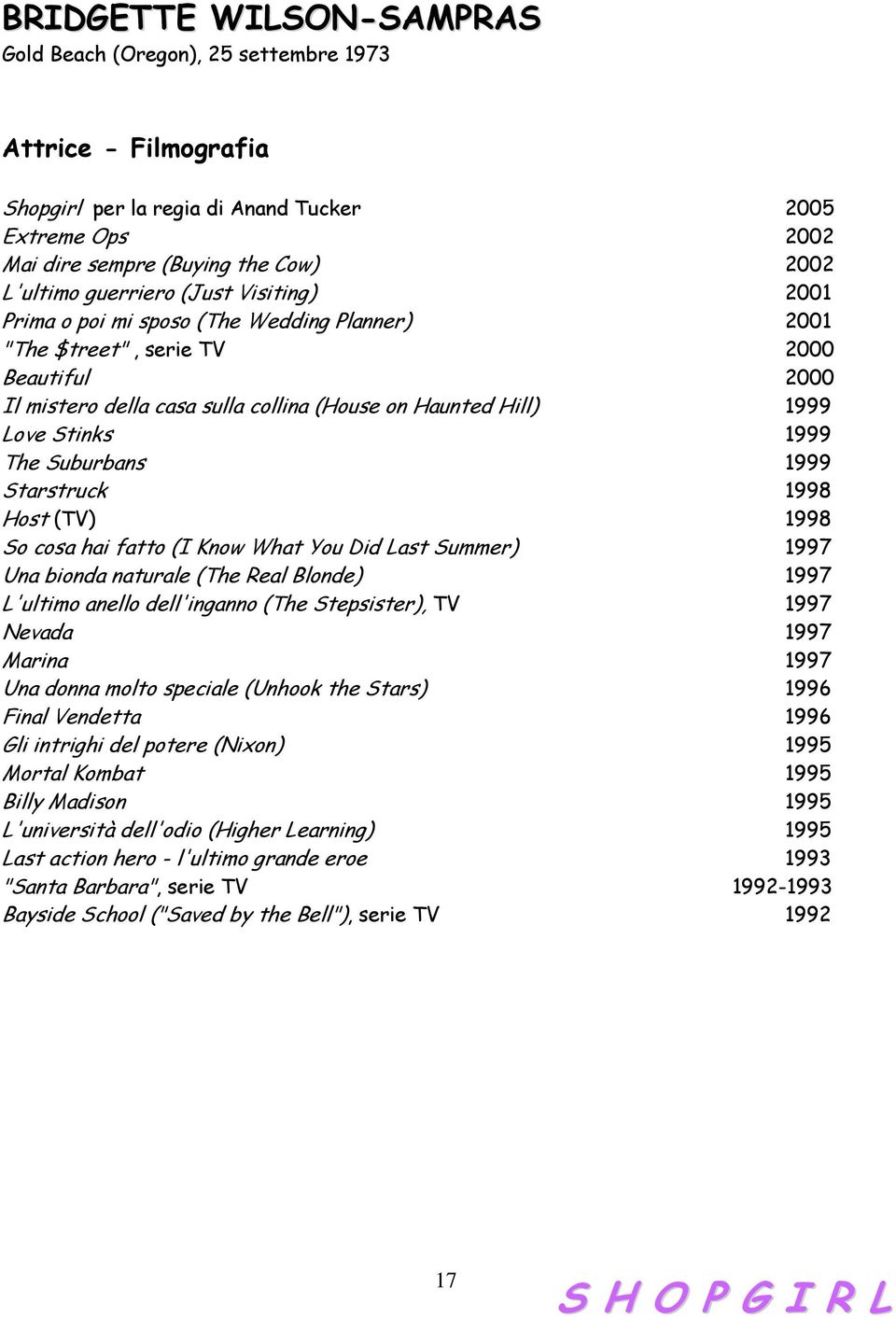 1999 The Suburbans 1999 Starstruck 1998 Host (TV) 1998 So cosa hai fatto (I Know What You Did Last Summer) 1997 Una bionda naturale (The Real Blonde) 1997 L'ultimo anello dell'inganno (The