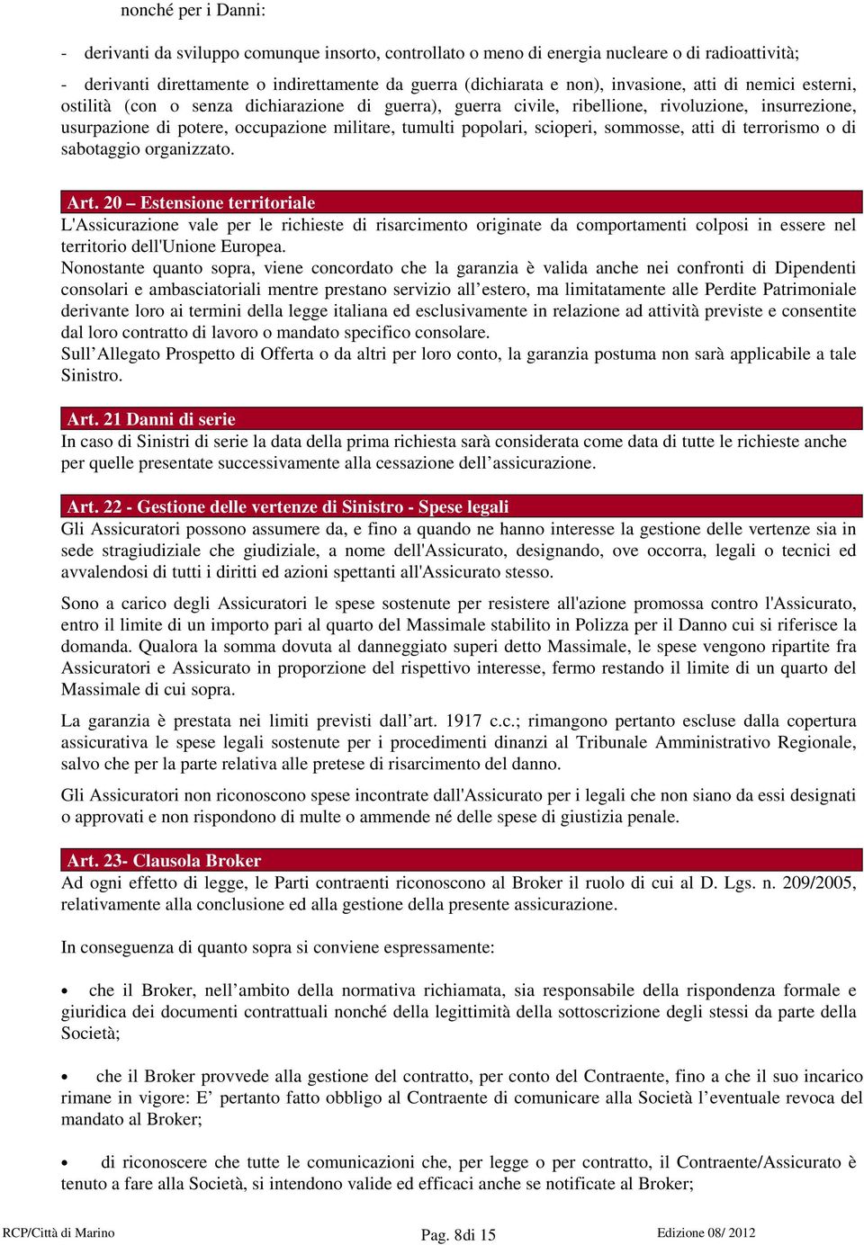 scioperi, sommosse, atti di terrorismo o di sabotaggio organizzato. Art.