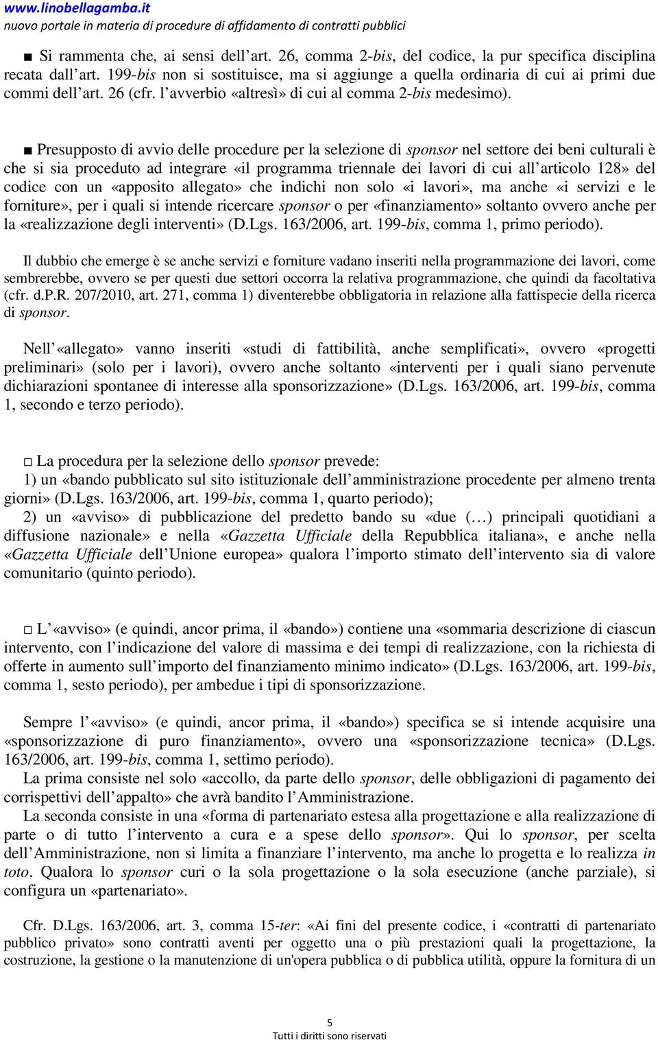 Presupposto di avvio delle procedure per la selezione di sponsor nel settore dei beni culturali è che si sia proceduto ad integrare «il programma triennale dei lavori di cui all articolo 128» del