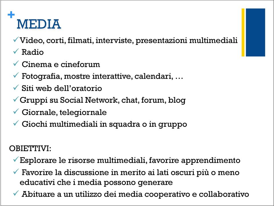 multimediali in squadra o in gruppo OBIETTIVI: ü Esplorare le risorse multimediali, favorire apprendimento ü Favorire la
