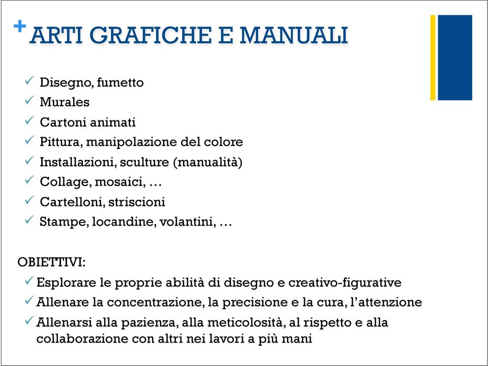 OBIETTIVI: ü Esplorare le proprie abilità di disegno e creativo-figurative ü Allenare la concentrazione, la precisione