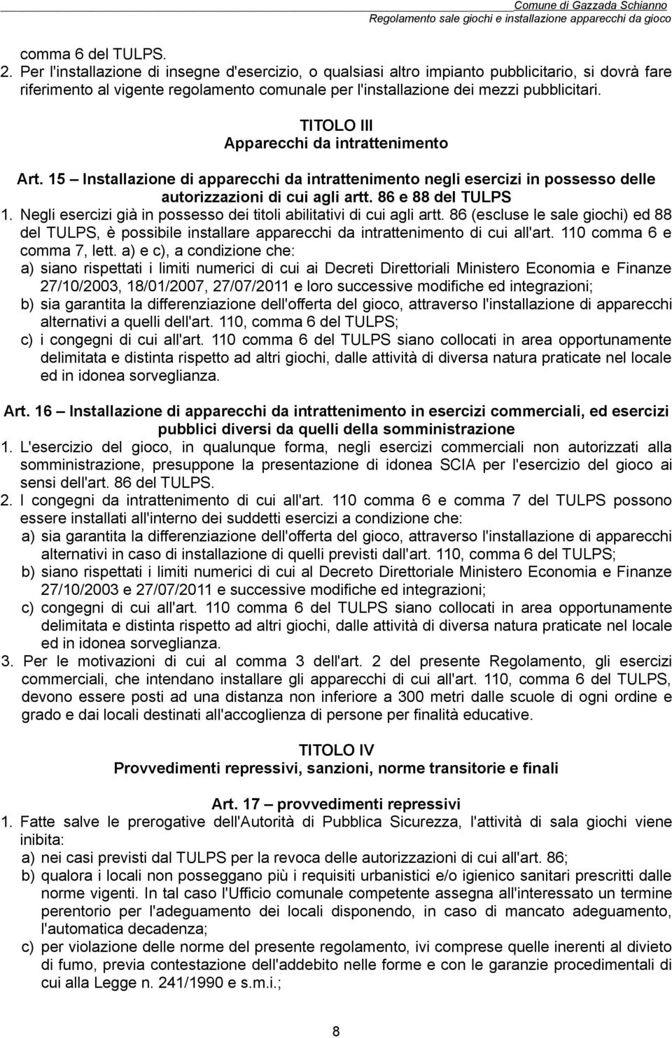 TITOLO III Apparecchi da intrattenimento Art. 15 Installazione di apparecchi da intrattenimento negli esercizi in possesso delle autorizzazioni di cui agli artt. 86 e 88 del TULPS 1.