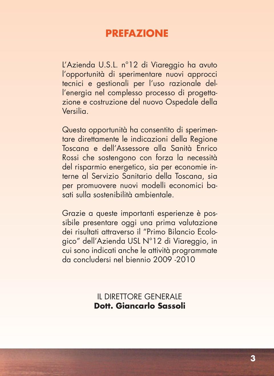 n 12 di Viareggio ha avuto l opportunità di sperimentare nuovi approcci tecnici e gestionali per l uso razionale dell energia nel complesso processo di progettazione e costruzione del nuovo Ospedale