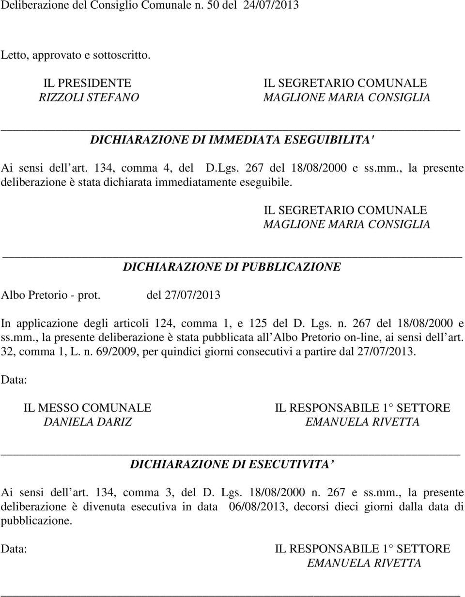 del 27/07/2013 In applicazione degli articoli 124, comma 1, e 125 del D. Lgs. n. 267 del 18/08/2000 e ss.mm., la presente deliberazione è stata pubblicata all lbo retorio on-line, ai sensi dell art.