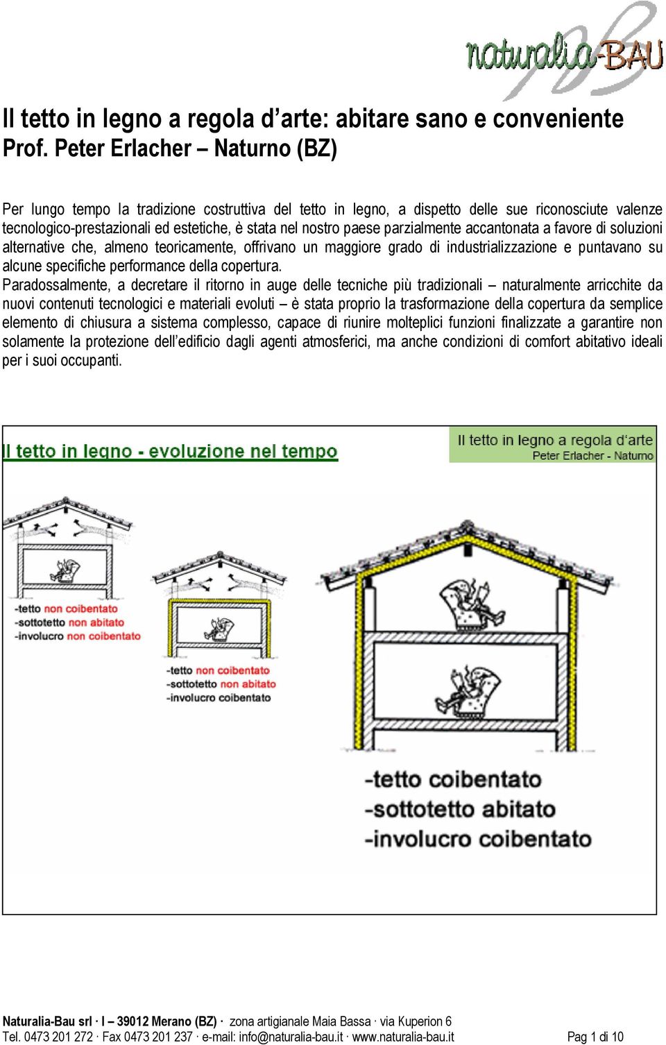 parzialmente accantonata a favore di soluzioni alternative che, almeno teoricamente, offrivano un maggiore grado di industrializzazione e puntavano su alcune specifiche performance della copertura.