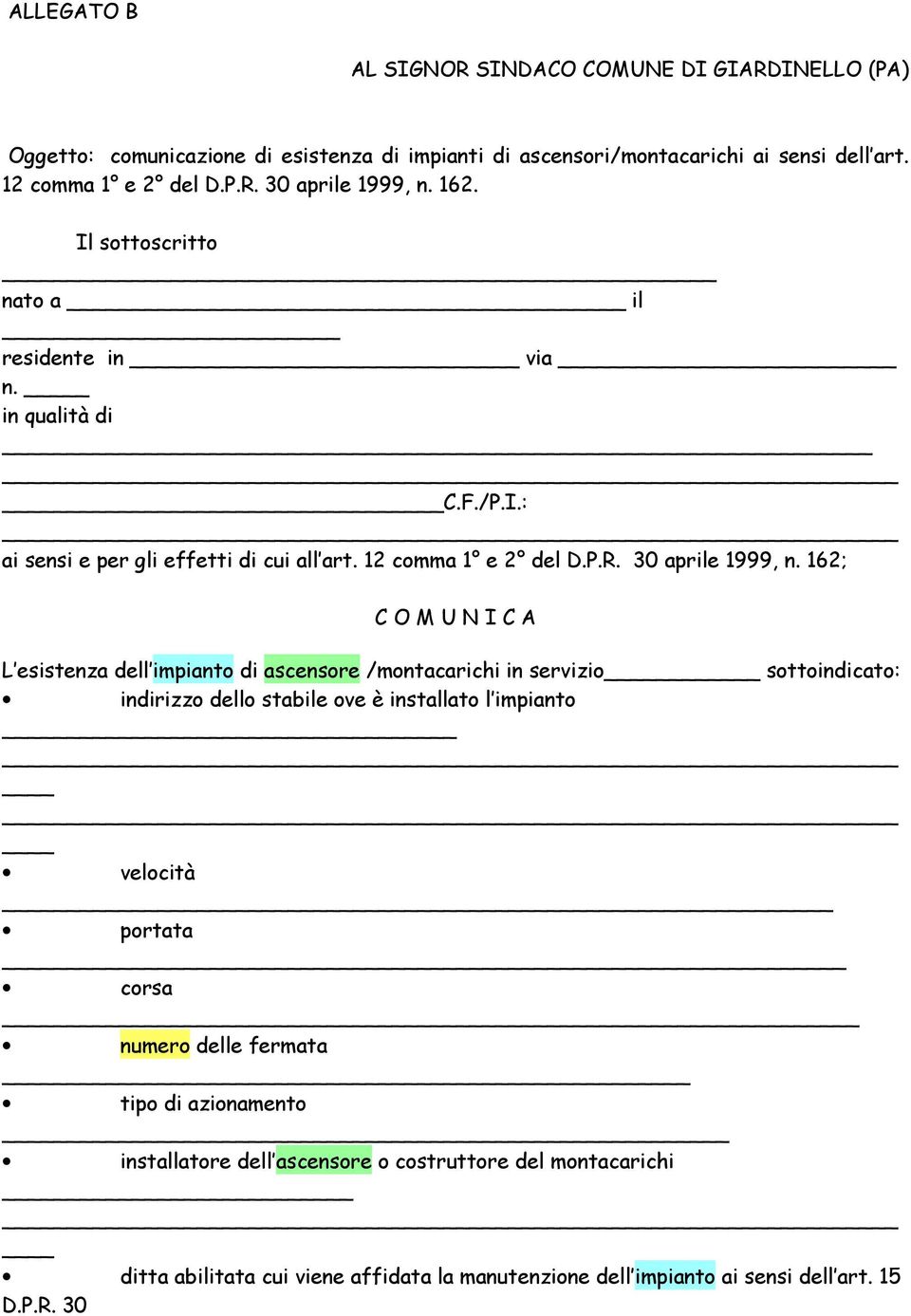 162; C O M U N I C A L esistenza dell impianto di ascensore /montacarichi in servizio sottoindicato: indirizzo dello stabile ove è installato l impianto velocità portata _ corsa