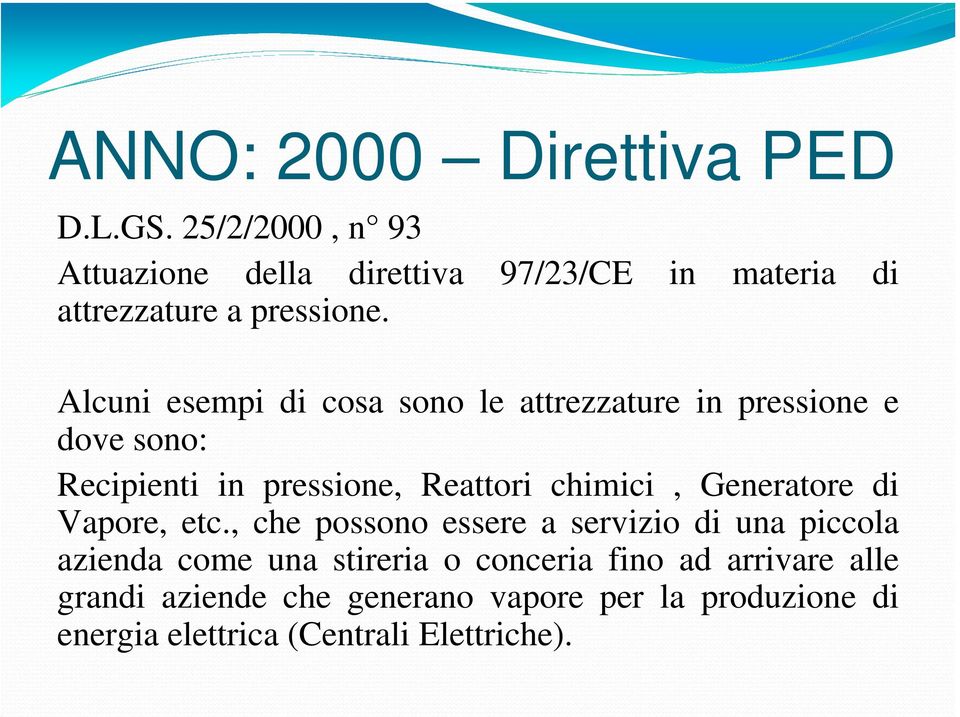 Alcuni esempi di cosa sono le attrezzature in pressione e dove sono: Recipienti in pressione, Reattori chimici,