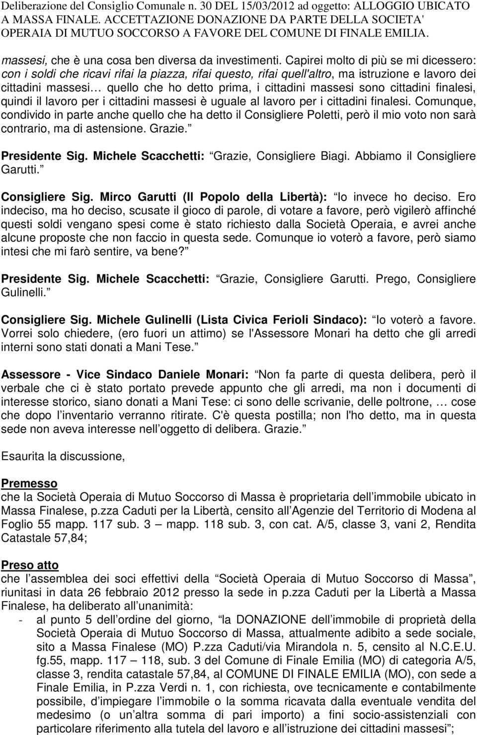 massesi sono cittadini finalesi, quindi il lavoro per i cittadini massesi è uguale al lavoro per i cittadini finalesi.